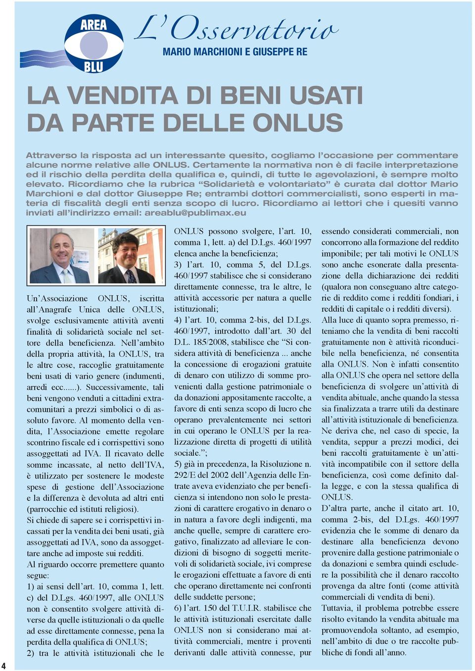 Ricordiamo che la rubrica Solidarietà e volontariato è curata dal dottor Mario Marchioni e dal dottor Giuseppe Re; entrambi dottori commercialisti, sono esperti in materia di scalità degli enti senza