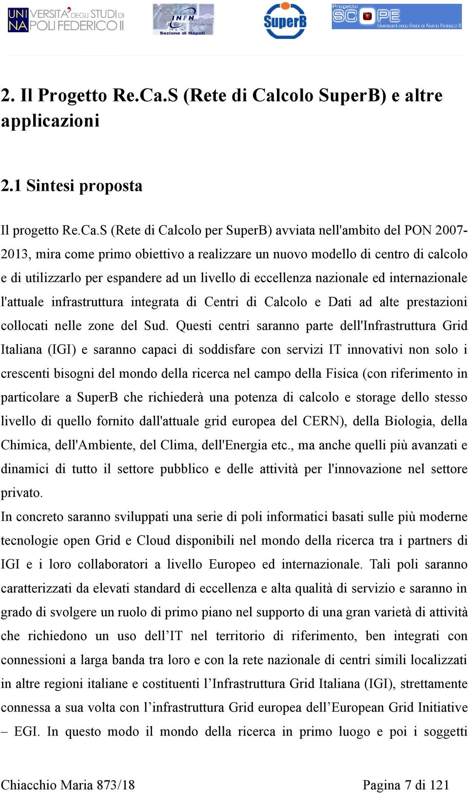 colo SuperB) e altre applicazioni 2.1 Sintesi proposta Il progetto Re.Ca.