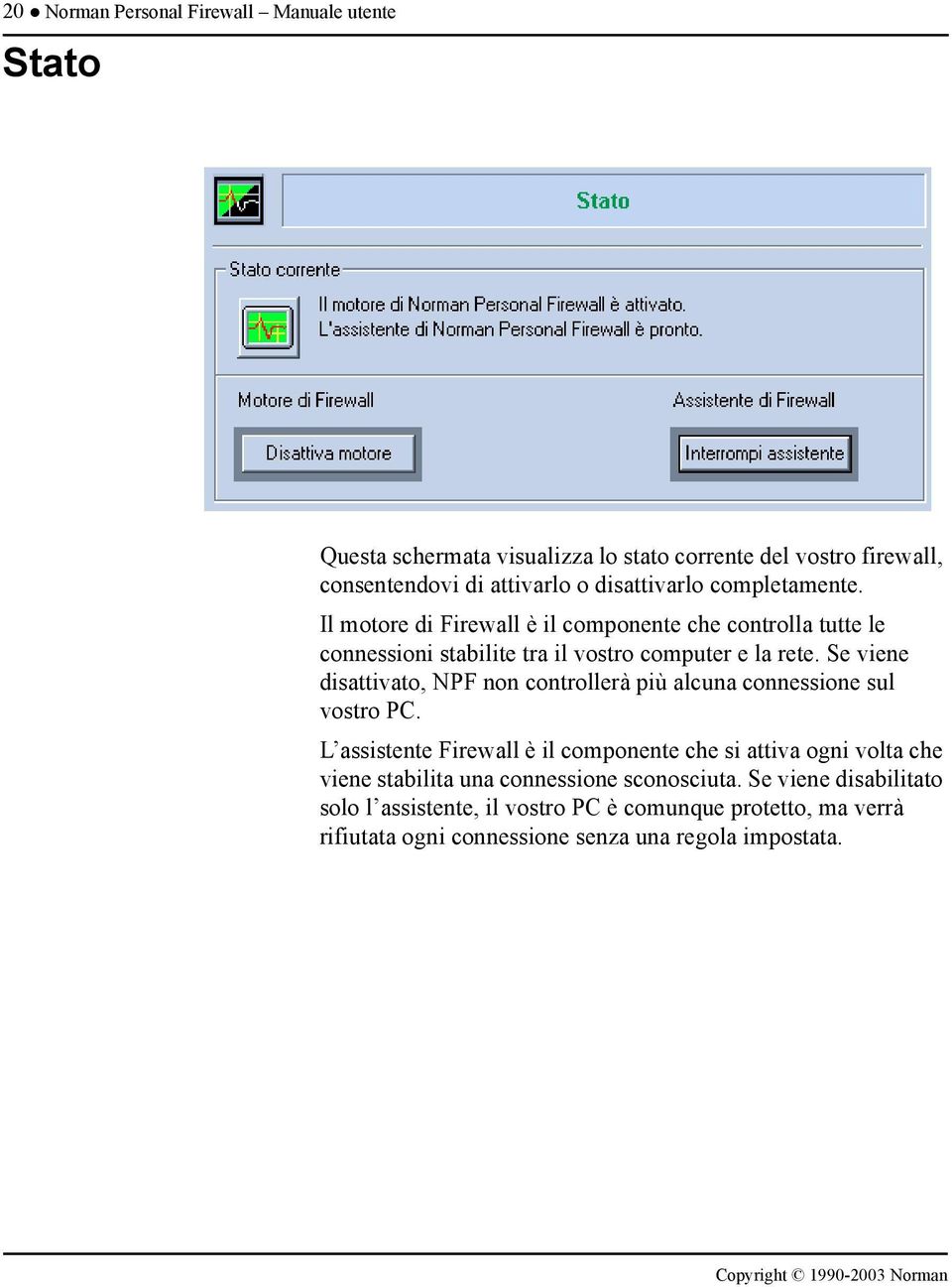 Se viene disattivato, NPF non controllerà più alcuna connessione sul vostro PC.