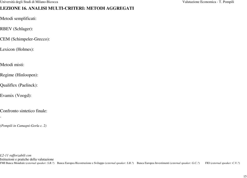 misti: Regime (Hinloopen): Qualiflex (Paelinck): Evamix (Voogd): Confronto sintetico finale:. (Pompili in Camagni-Gorla c.