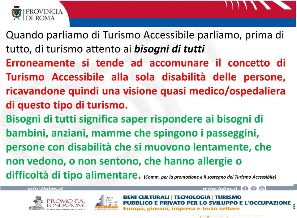 Bisogni di tutti significa saper rispondere ai bisogni di bambini, anziani, mamme che spingono i passeggini, persone con disabilità che si muovono