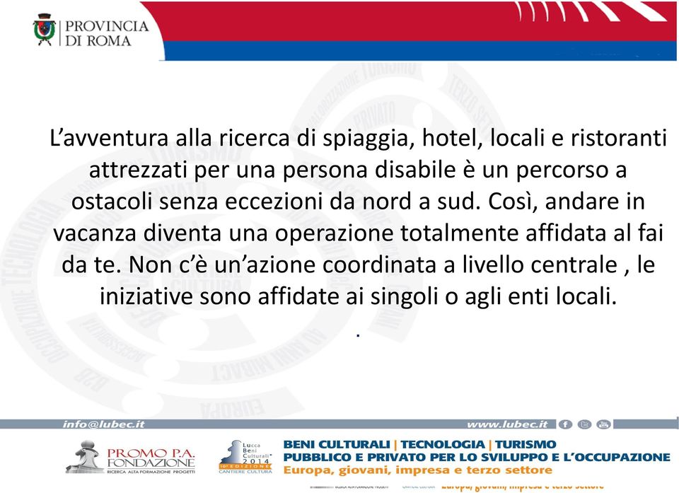 Così, andare in vacanza diventa una operazione totalmente affidata al fai da te.