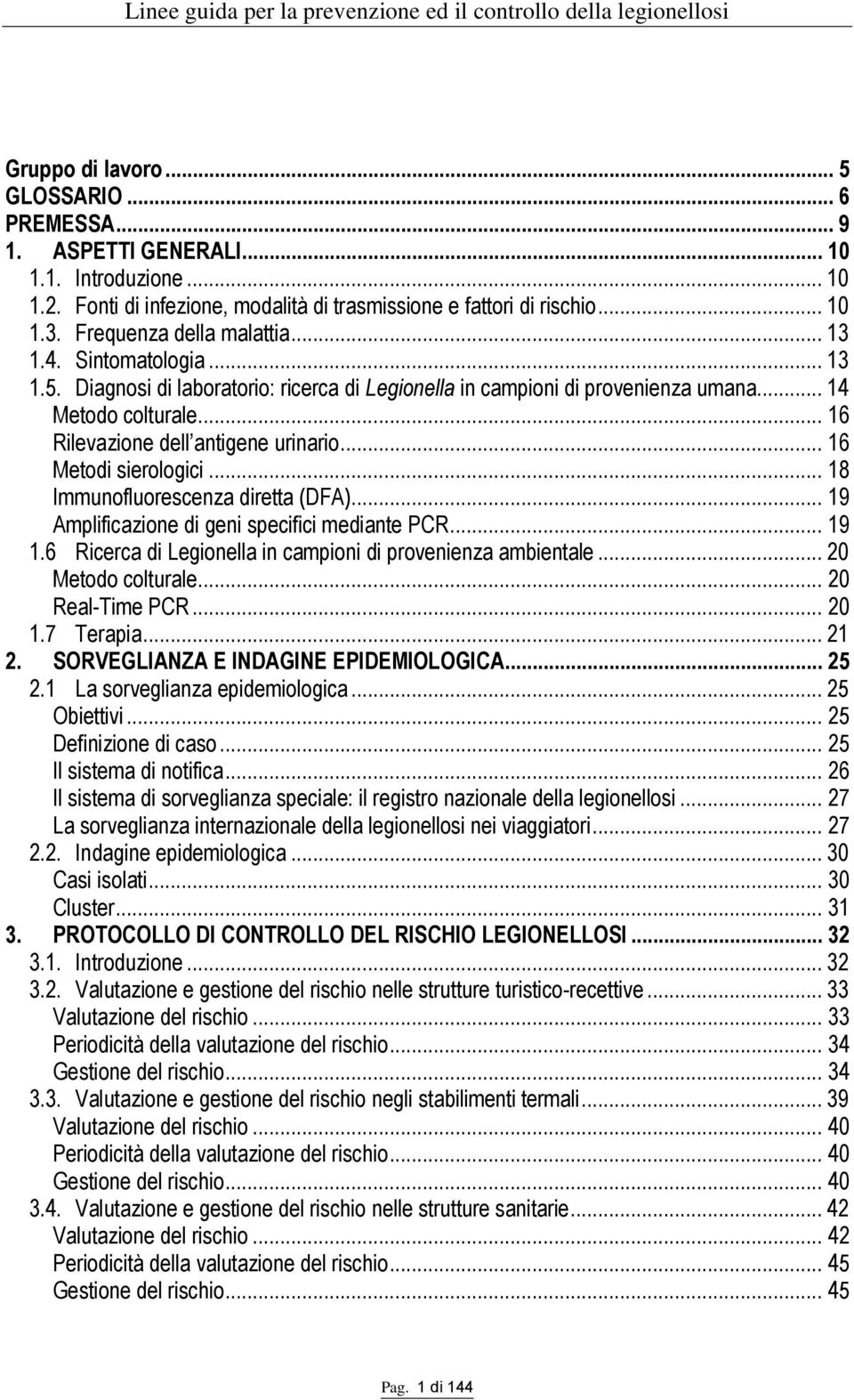 .. 16 Rilevazione dell antigene urinario... 16 Metodi sierologici... 18 Immunofluorescenza diretta (DFA)... 19 Amplificazione di geni specifici mediante PCR... 19 1.