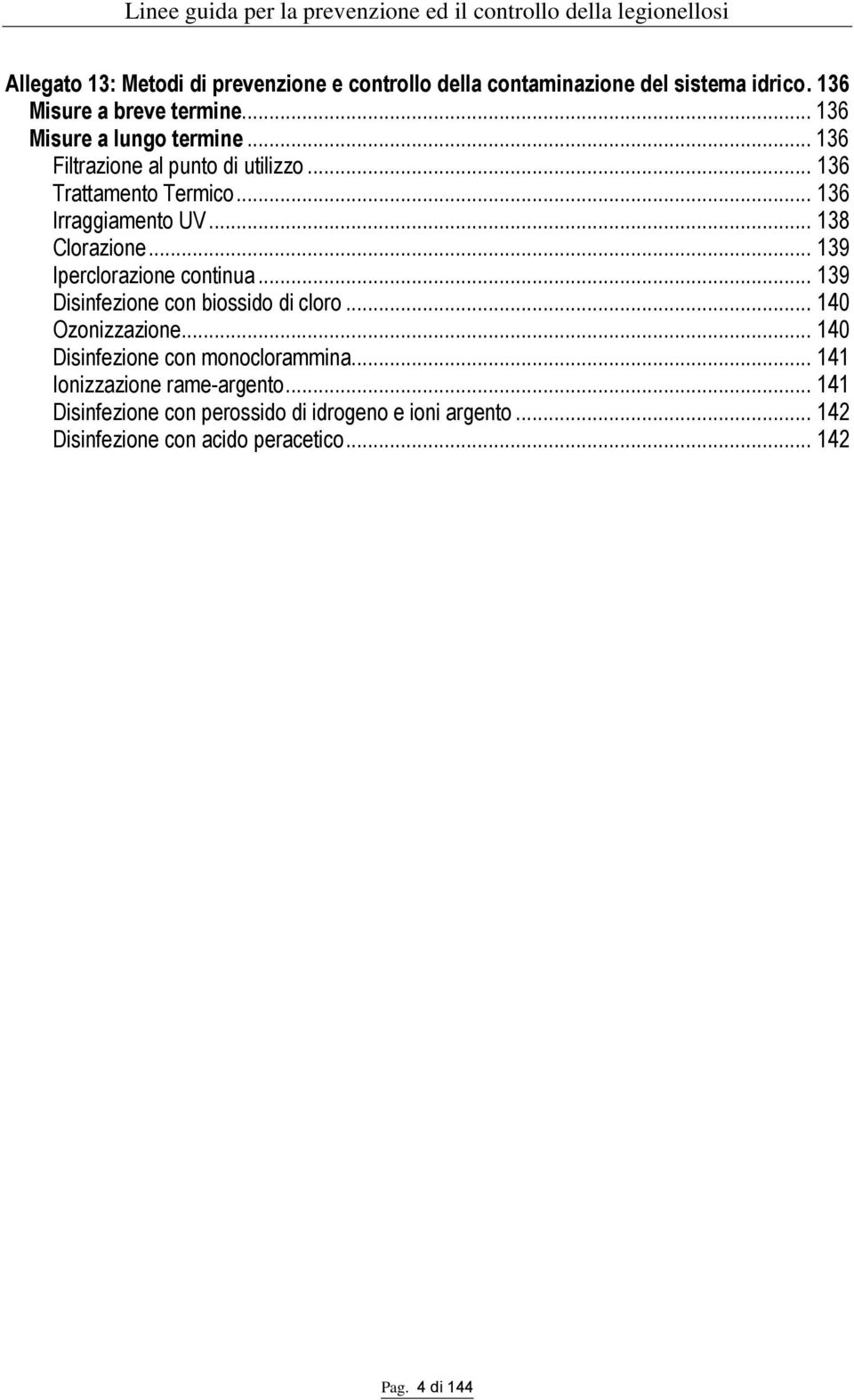 .. 138 Clorazione... 139 Iperclorazione continua... 139 Disinfezione con biossido di cloro... 140 Ozonizzazione.