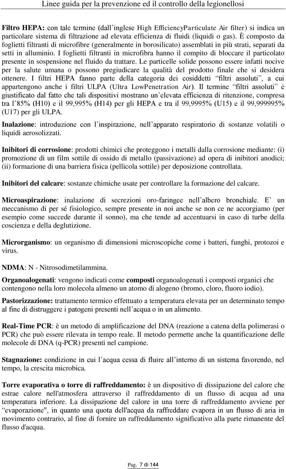 I foglietti filtranti in microfibra hanno il compito di bloccare il particolato presente in sospensione nel fluido da trattare.