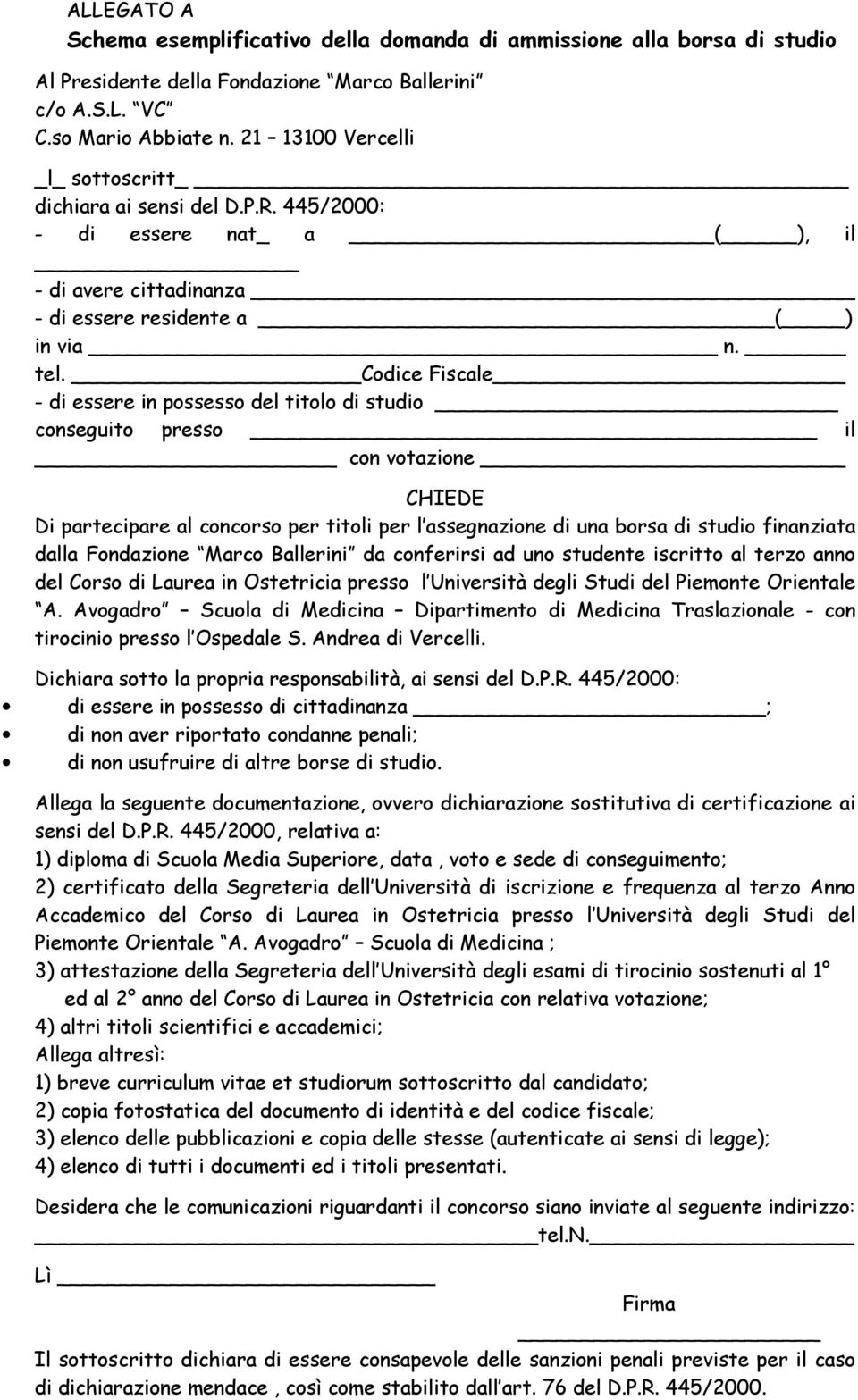 Codice Fiscale - di essere in possesso del titolo di studio conseguito presso il con votazione CHIEDE Di partecipare al concorso per titoli per l assegnazione di una borsa di studio finanziata dalla