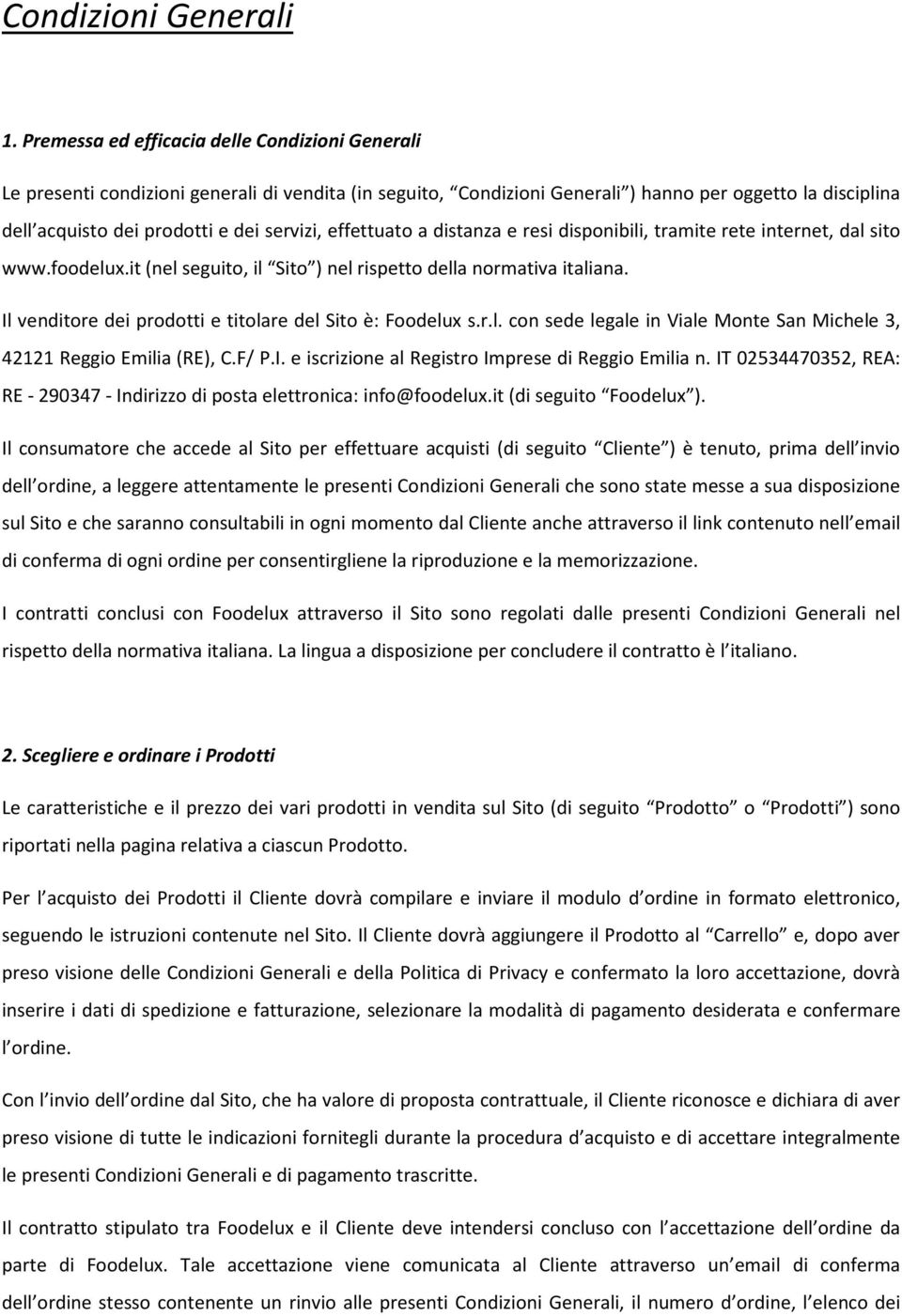 effettuato a distanza e resi disponibili, tramite rete internet, dal sito www.foodelux.it (nel seguito, il Sito ) nel rispetto della normativa italiana.