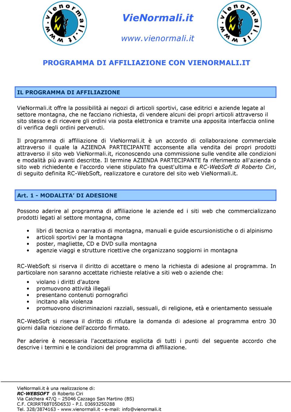 gli rdini via psta elettrnica e tramite una appsita interfaccia nline di verifica degli rdini pervenuti. Il prgramma di affiliazine di VieNrmali.