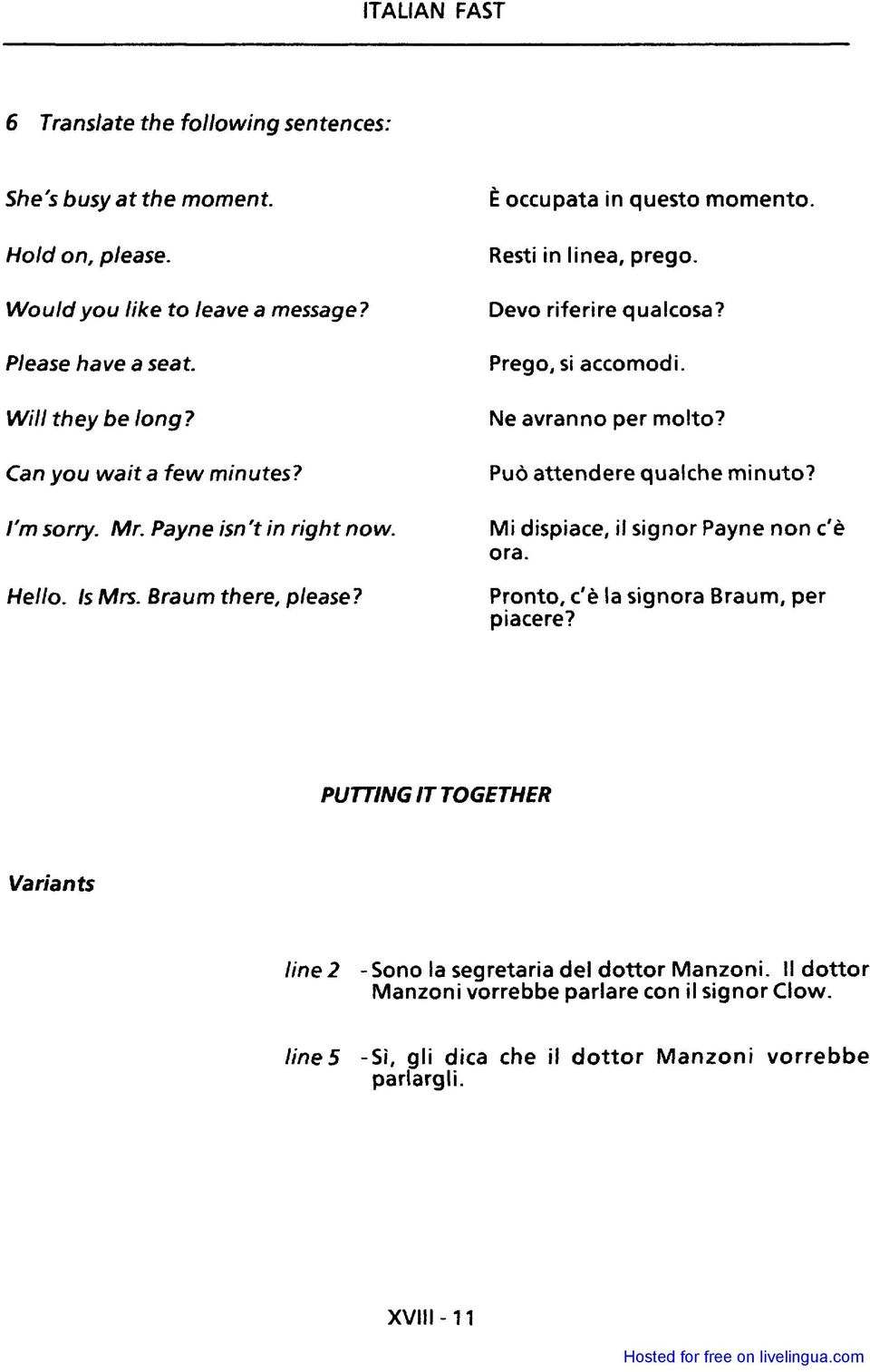 Devo riferire qualcosa? Prego, si accomodi. Ne avranno per molto? Può attendere qualche minuto? Mi dispiace, il signor payne non c'è ora.