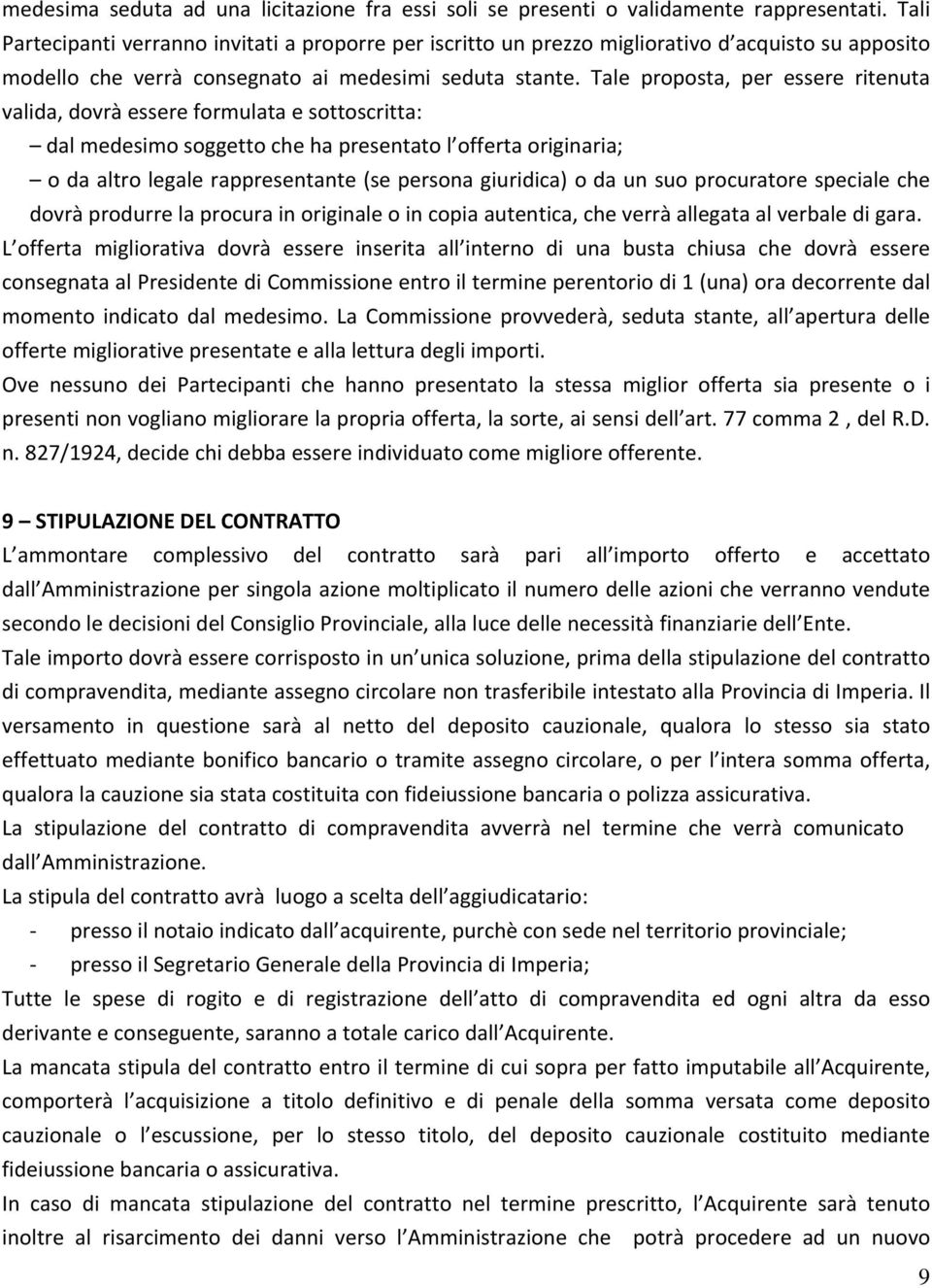 Tale proposta, per essere ritenuta valida, dovrà essere formulata e sottoscritta: dal medesimo soggetto che ha presentato l offerta originaria; o da altro legale rappresentante (se persona giuridica)