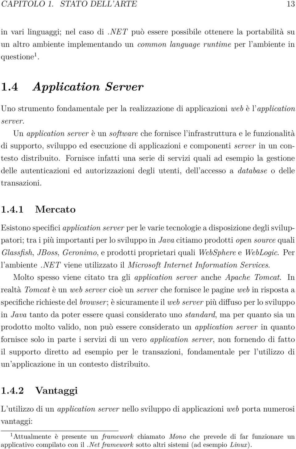 di supporto, sviluppo ed esecuzione di applicazioni e componenti server in un contesto distribuito Fornisce infatti una serie di servizi quali ad esempio la gestione delle autenticazioni ed