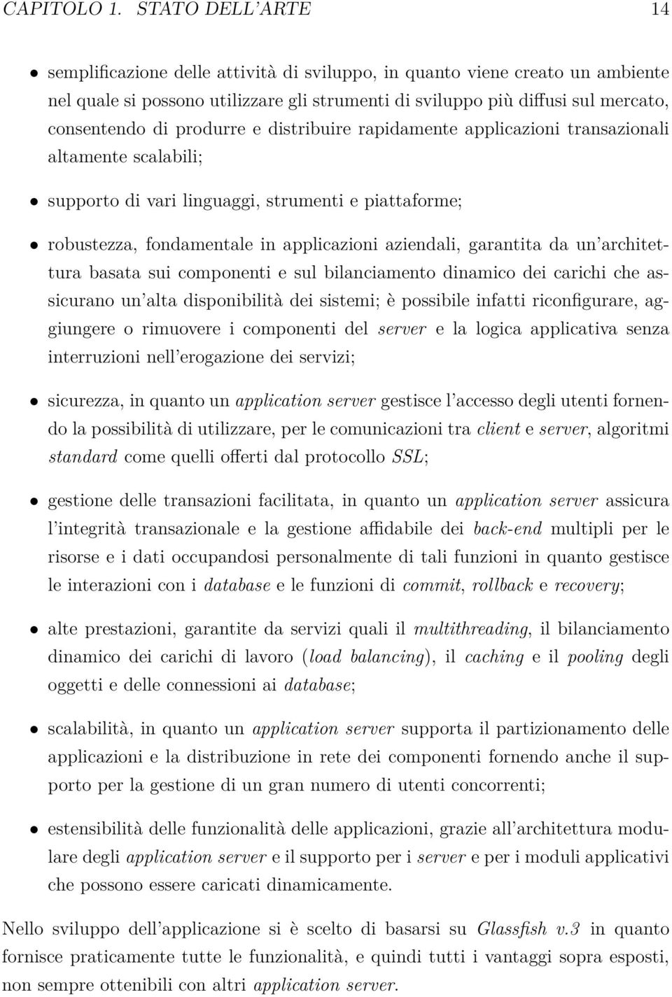 aziendali, garantita da un architettura basata sui componenti e sul bilanciamento dinamico dei carichi che assicurano un alta disponibilità dei sistemi; è possibile infatti riconfigurare, aggiungere