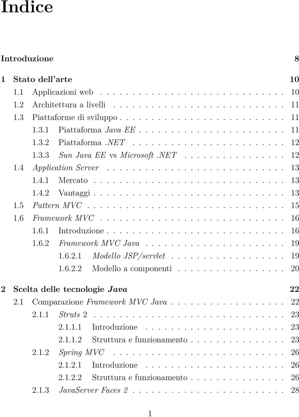 Introduzione 16 162 Framework MVC Java 19 1621 Modello JSP/servlet 19 1622 Modello a componenti 20 2 Scelta delle tecnologie Java 22 21 Comparazione Framework MVC