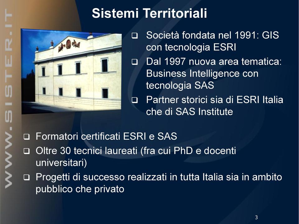 SAS Institute Formatori certificati ESRI e SAS Oltre 30 tecnici laureati (fra cui PhD e