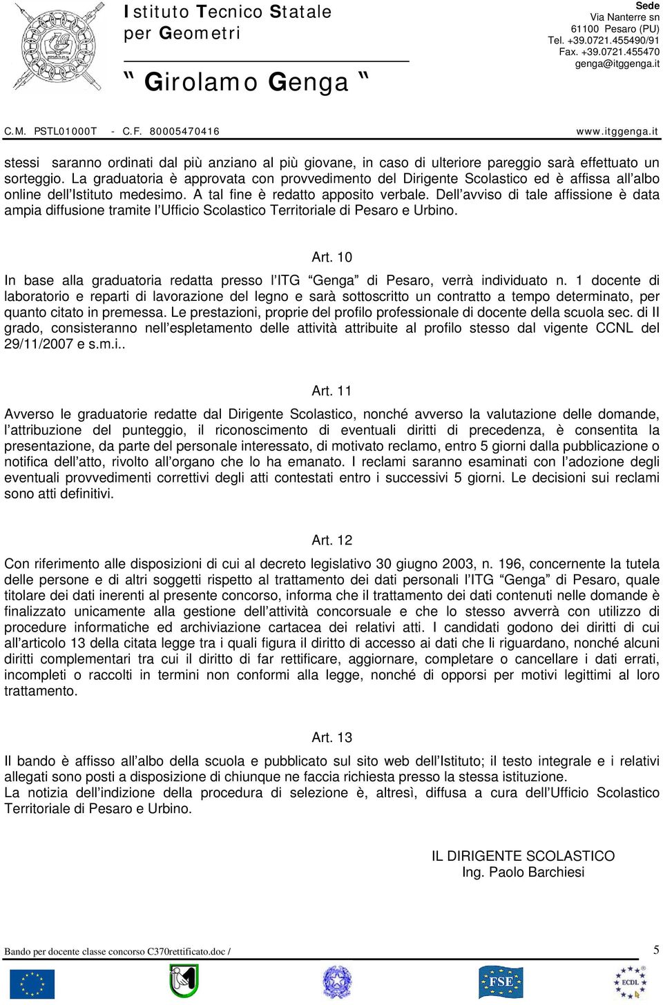 Dell avviso di tale affissione è data ampia diffusione tramite l Ufficio Scolastico Territoriale di Pesaro e Urbino. Art.