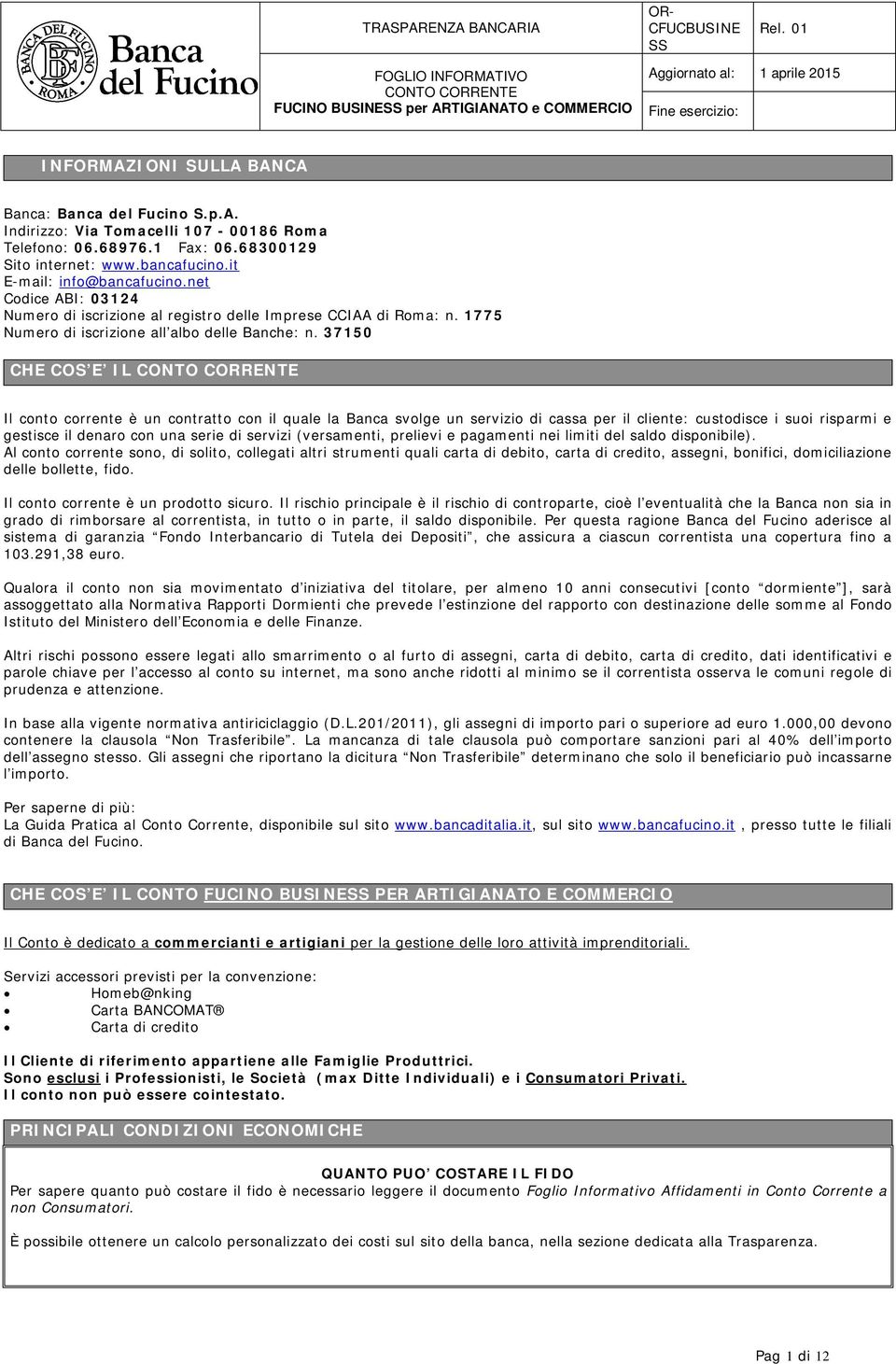 37150 CHE COS E IL Il conto corrente è un contratto con il quale la Banca svolge un servizio di cassa per il cliente: custodisce i suoi risparmi e gestisce il denaro con una serie di servizi