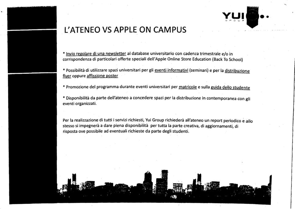 durante eventi universitari per matricole e sulla guida dello studente * Disponibilità da parte dell'ateneo a concedere spazi per la distribuzione in contemporanea con gli eventi organizzati.