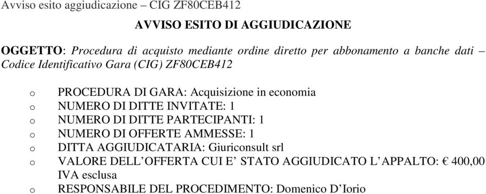 ZF80CEB412 o PROCEDURA DI GARA: Acquisizione in economia o DITTA AGGIUDICATARIA: