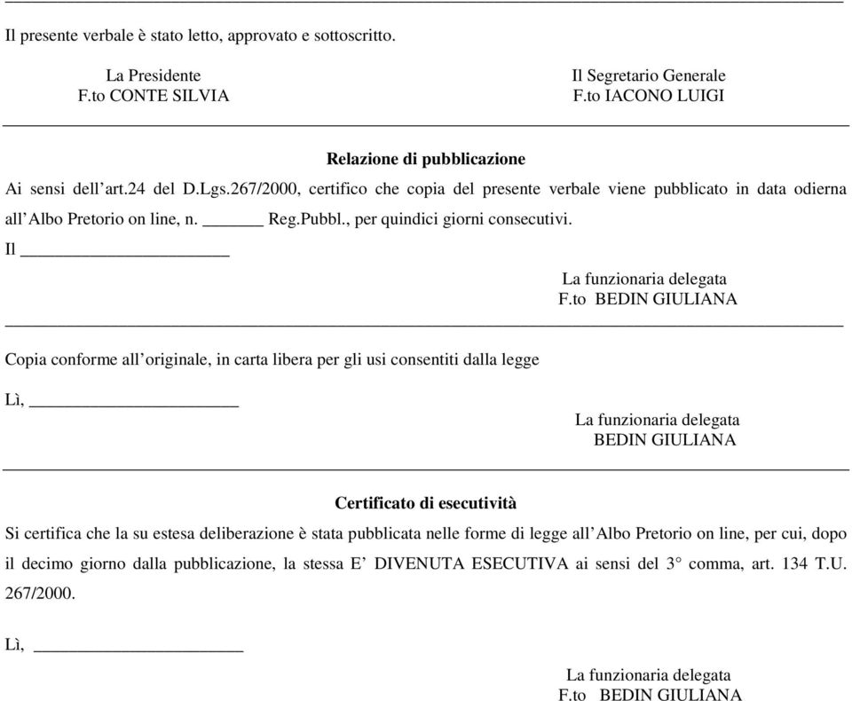 to BEDIN GIULIANA Copia conforme all originale, in carta libera per gli usi consentiti dalla legge Lì, La funzionaria delegata BEDIN GIULIANA Certificato di esecutività Si certifica che la su estesa