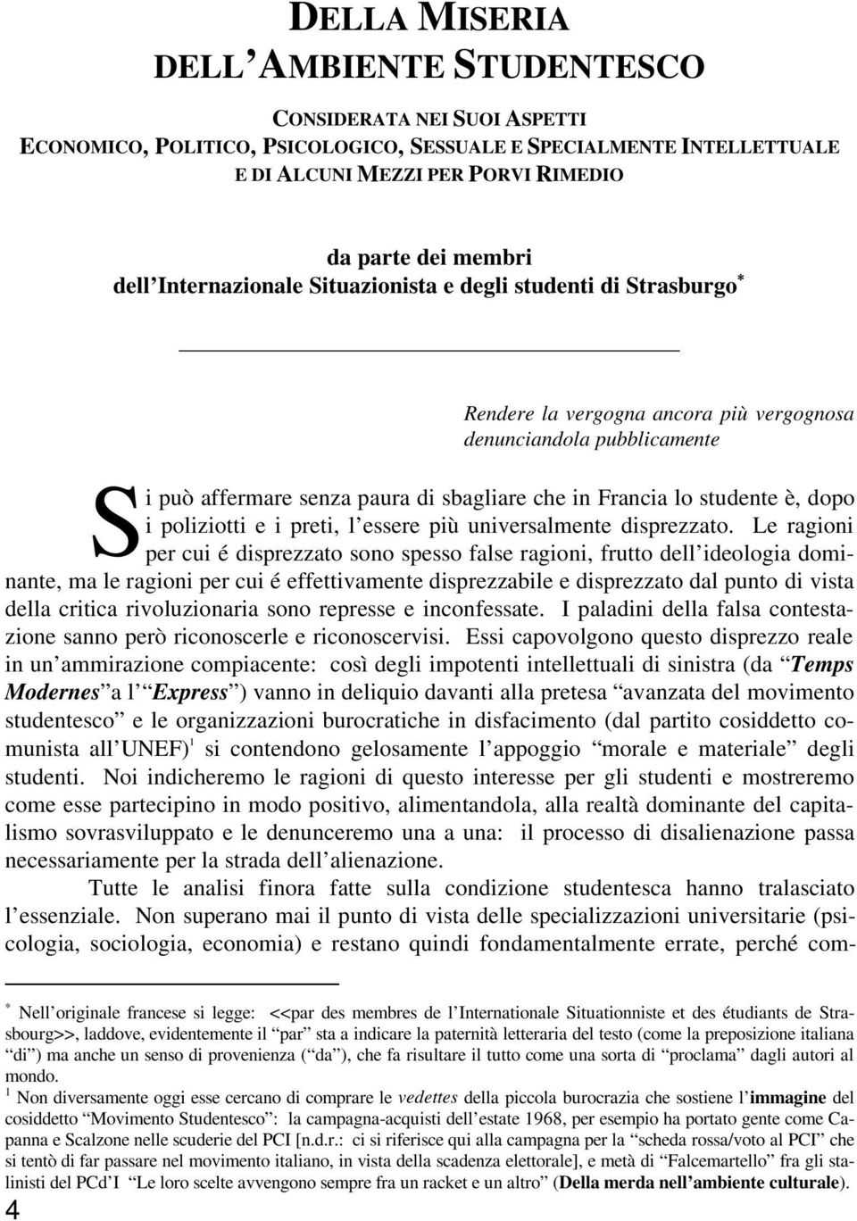 studente è, dopo i poliziotti e i preti, l essere più universalmente disprezzato.