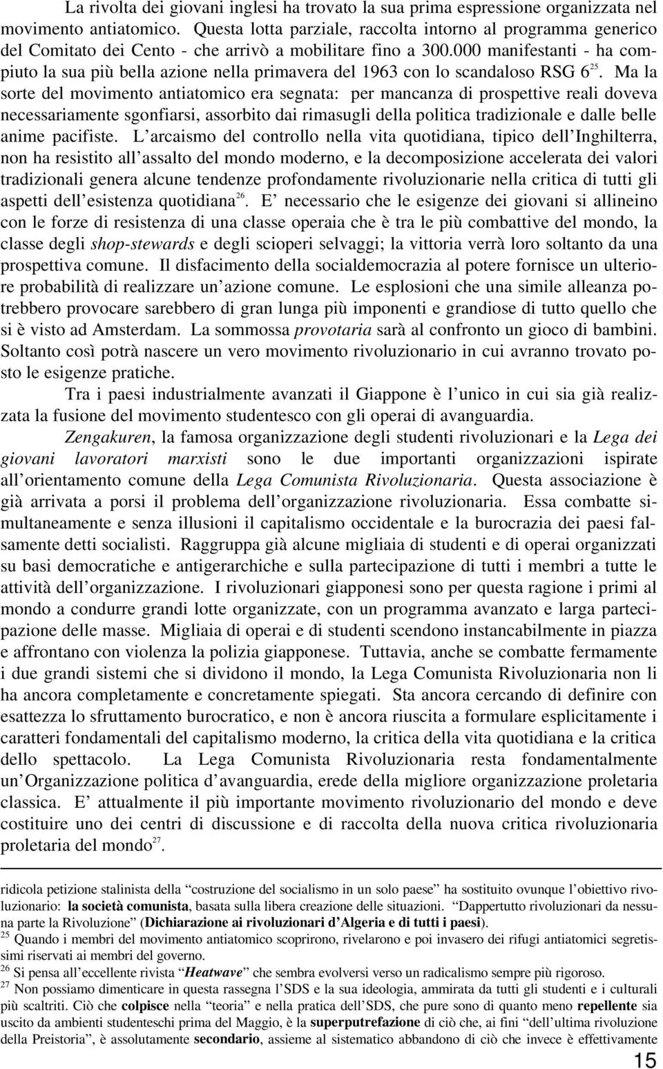 000 manifestanti - ha compiuto la sua più bella azione nella primavera del 1963 con lo scandaloso RSG 6 25.