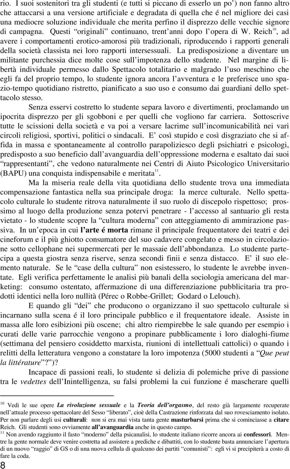 Reich 10, ad avere i comportamenti erotico-amorosi più tradizionali, riproducendo i rapporti generali della società classista nei loro rapporti intersessuali.