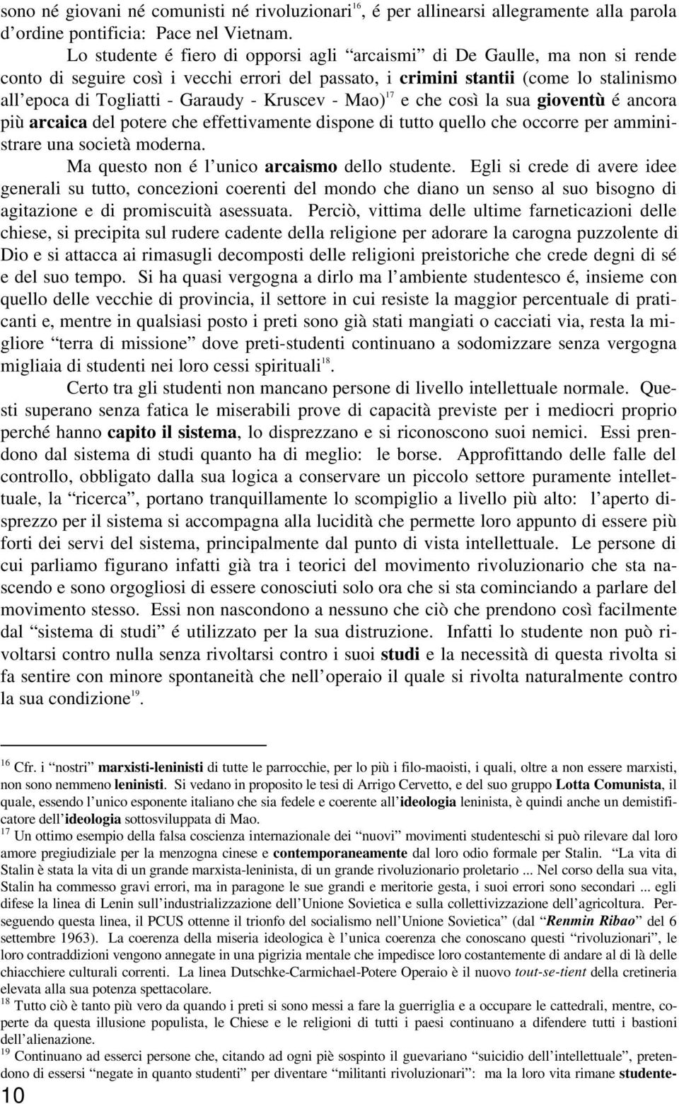 Kruscev - Mao) 17 e che così la sua gioventù é ancora più arcaica del potere che effettivamente dispone di tutto quello che occorre per amministrare una società moderna.