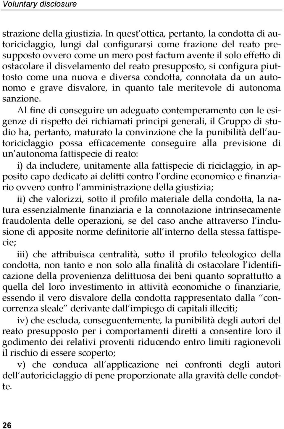 disvelamento del reato presupposto, si configura piuttosto come una nuova e diversa condotta, connotata da un autonomo e grave disvalore, in quanto tale meritevole di autonoma sanzione.