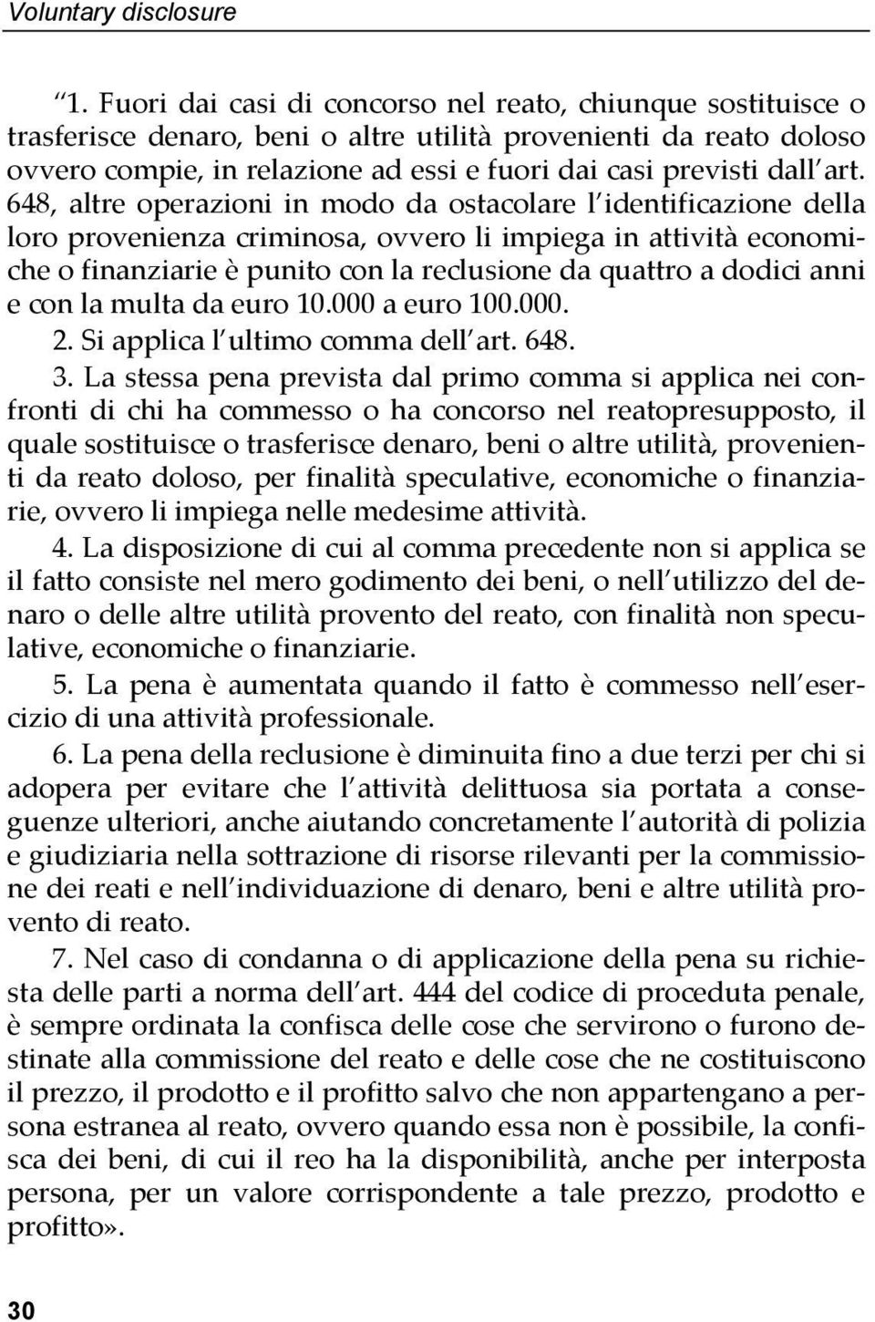 art. 648, altre operazioni in modo da ostacolare l identificazione della loro provenienza criminosa, ovvero li impiega in attività economiche o finanziarie è punito con la reclusione da quattro a