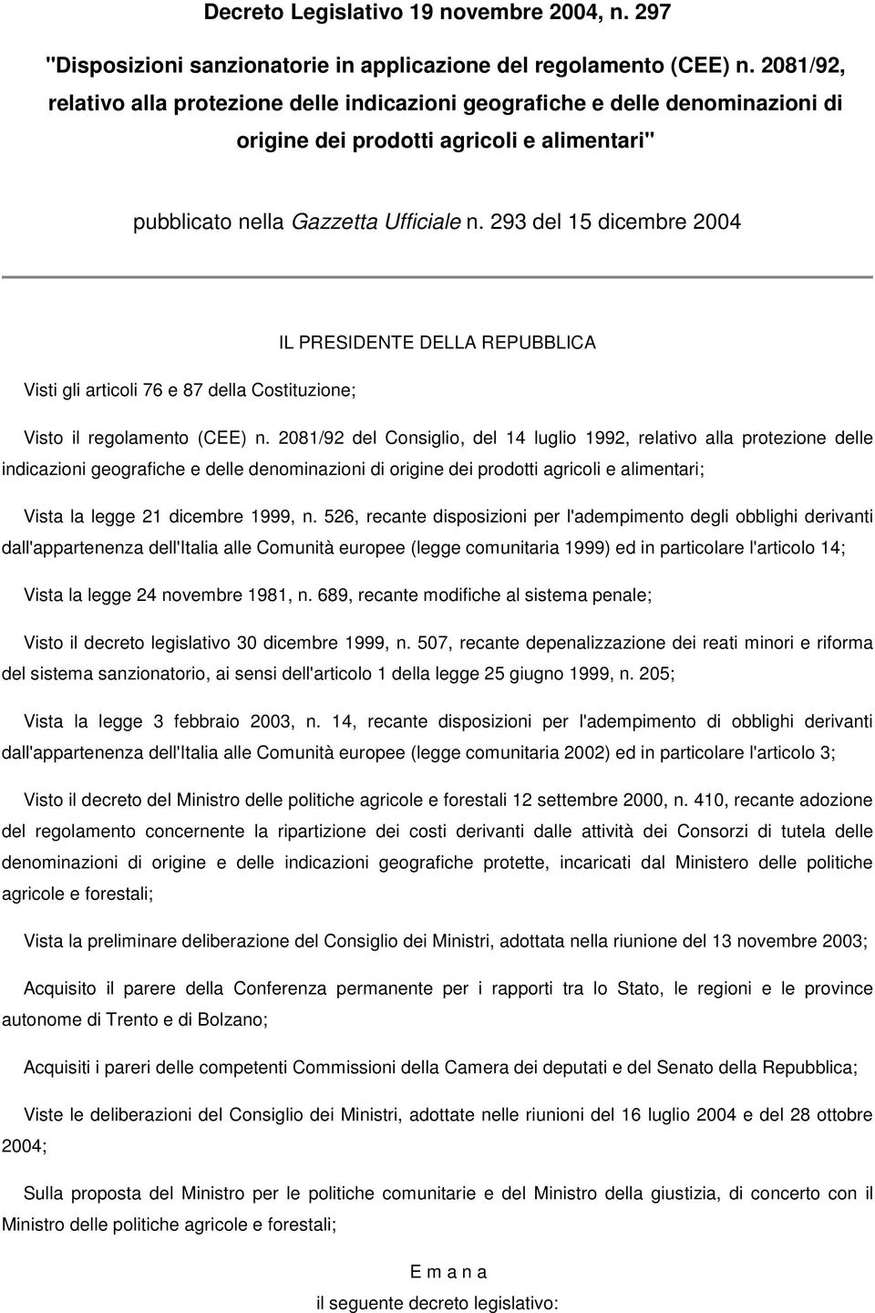 293 del 15 dicembre 2004 IL PRESIDENTE DELLA REPUBBLICA Visti gli articoli 76 e 87 della Costituzione; Visto il regolamento (CEE) n.