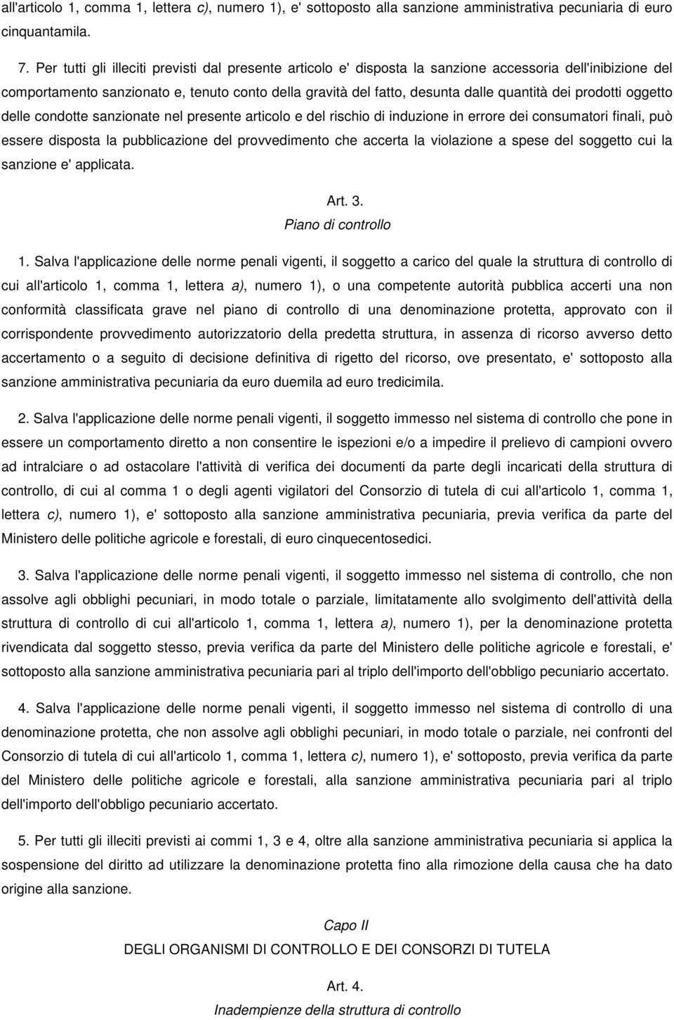 dei prodotti oggetto delle condotte sanzionate nel presente articolo e del rischio di induzione in errore dei consumatori finali, può essere disposta la pubblicazione del provvedimento che accerta la