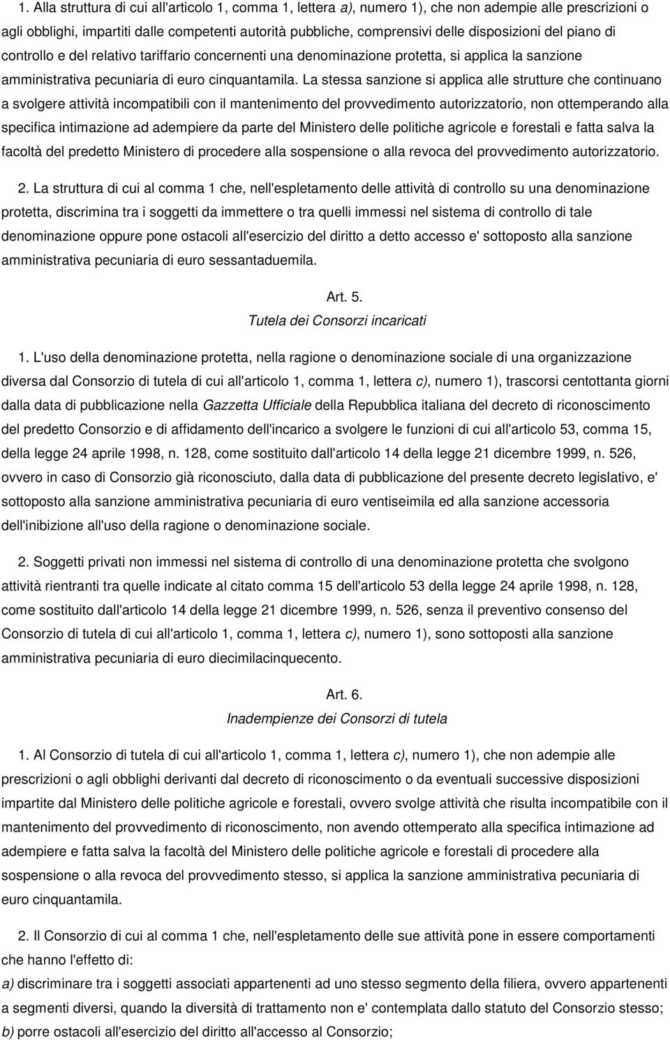 La stessa sanzione si applica alle strutture che continuano a svolgere attività incompatibili con il mantenimento del provvedimento autorizzatorio, non ottemperando alla specifica intimazione ad