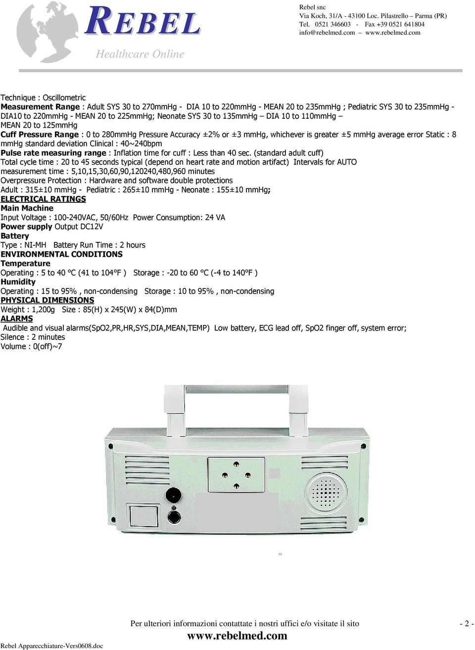 30 to 135mmHg DIA 10 to 110mmHg MEAN 20 to 125mmHg Cuff Pressure Range : 0 to 280mmHg Pressure Accuracy ±2% or ±3 mmhg, whichever is greater ±5 mmhg average error Static : 8 mmhg standard deviation