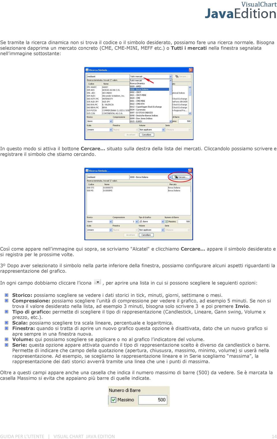 Cliccandolo possiamo scrivere e registrare il simbolo che stiamo cercando. Così come appare nell immagine qui sopra, se scriviamo "Alcatel" e clicchiamo Cercare.