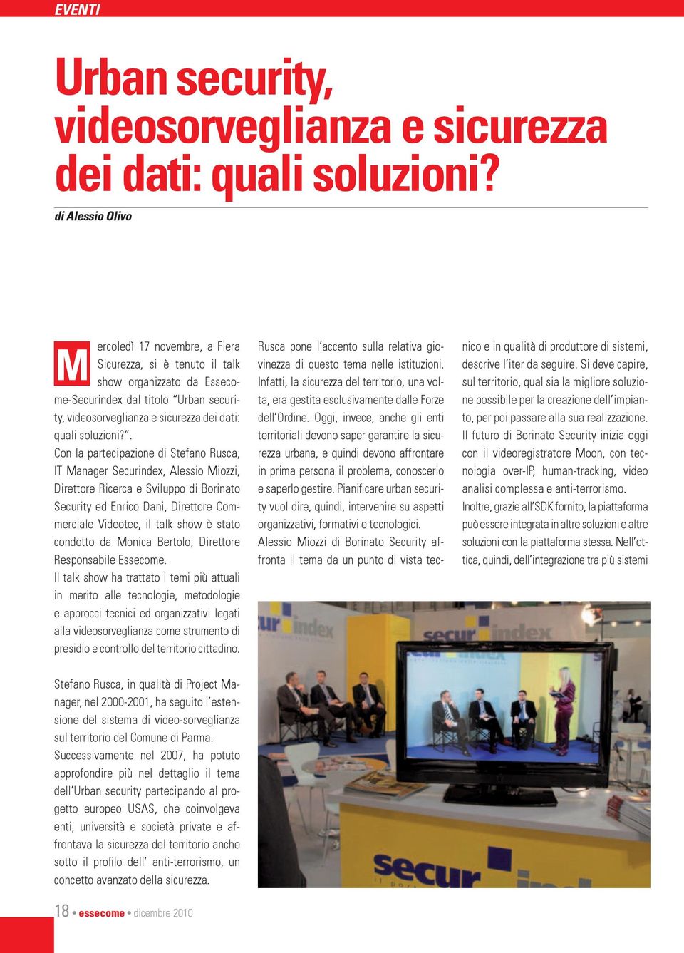 Con la partecipazione di Stefano Rusca, IT Manager Securindex, Alessio Miozzi, Direttore Ricerca e Sviluppo di Borinato Security ed Enrico Dani, Direttore Commerciale Videotec, il talk show è stato