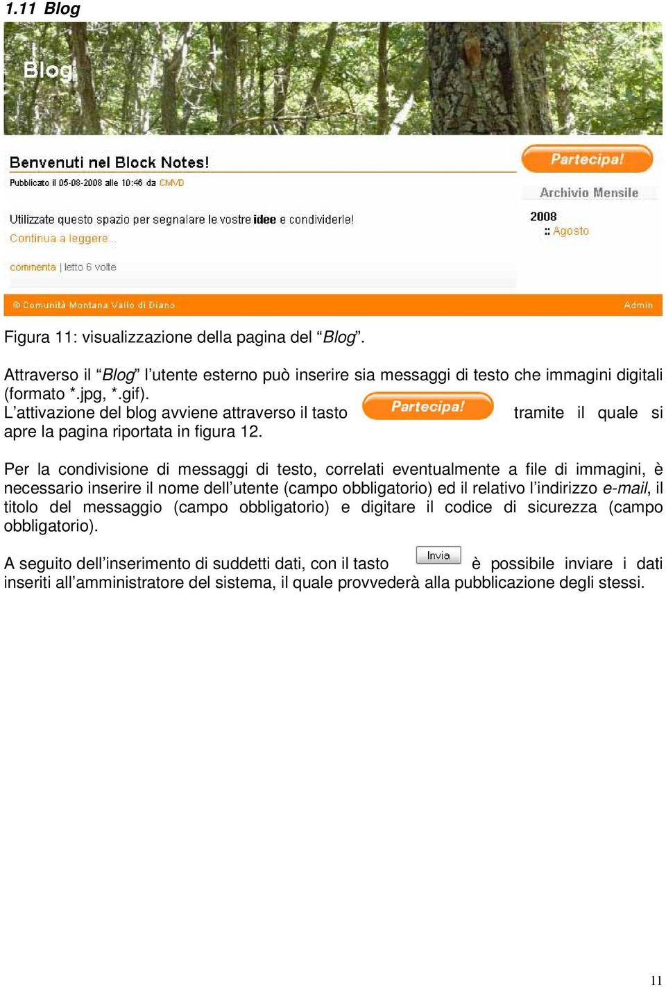 Per la condivisione di messaggi di testo, correlati eventualmente a file di immagini, è necessario inserire il nome dell utente (campo obbligatorio) ed il relativo l indirizzo e-mail, il