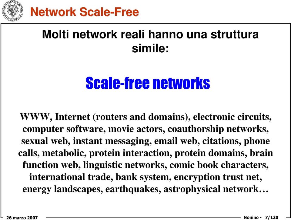 citations, phone calls, metabolic, protein interaction, protein domains, brain function web, linguistic networks, comic book