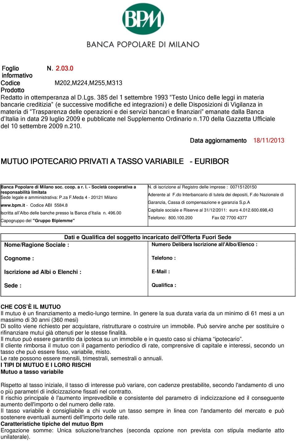 dei servizi bancari e finanziari emanate dalla Banca d Italia in data 29 luglio 2009 e pubblicate nel Supplemento Ordinario n.170 della Gazzetta Ufficiale del 10 settembre 2009 n.210.