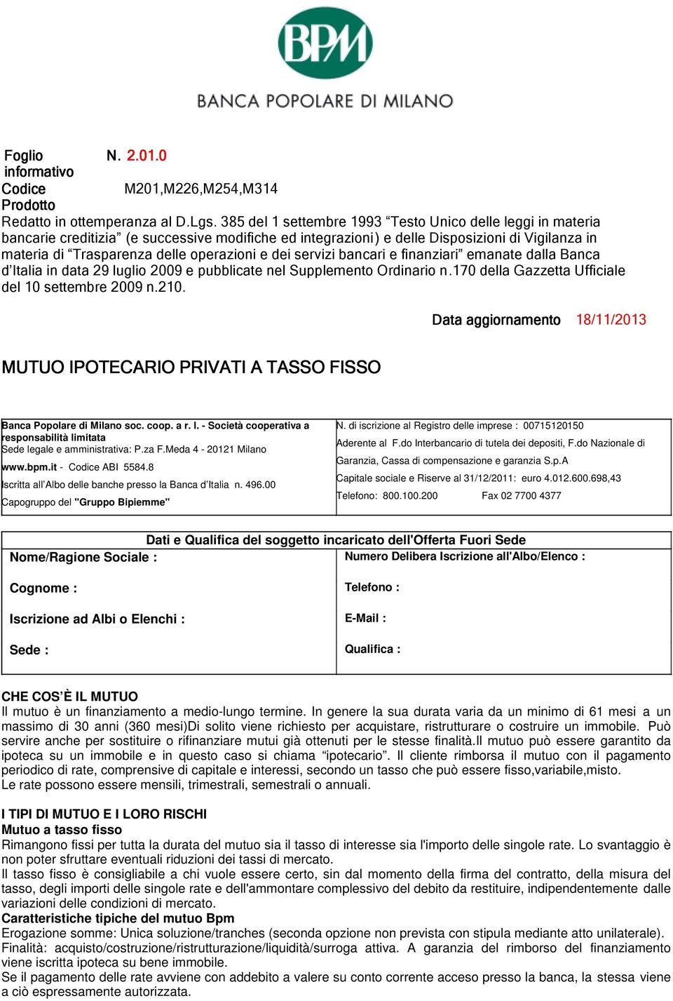 dei servizi bancari e finanziari emanate dalla Banca d Italia in data 29 luglio 2009 e pubblicate nel Supplemento Ordinario n.170 della Gazzetta Ufficiale del 10 settembre 2009 n.210.