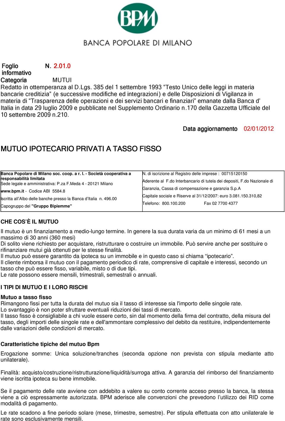 dei servizi bancari e finanziari emanate dalla Banca d Italia in data 29 luglio 2009 e pubblicate nel Supplemento Ordinario n.170 della Gazzetta Ufficiale del 10 settembre 2009 n.210.