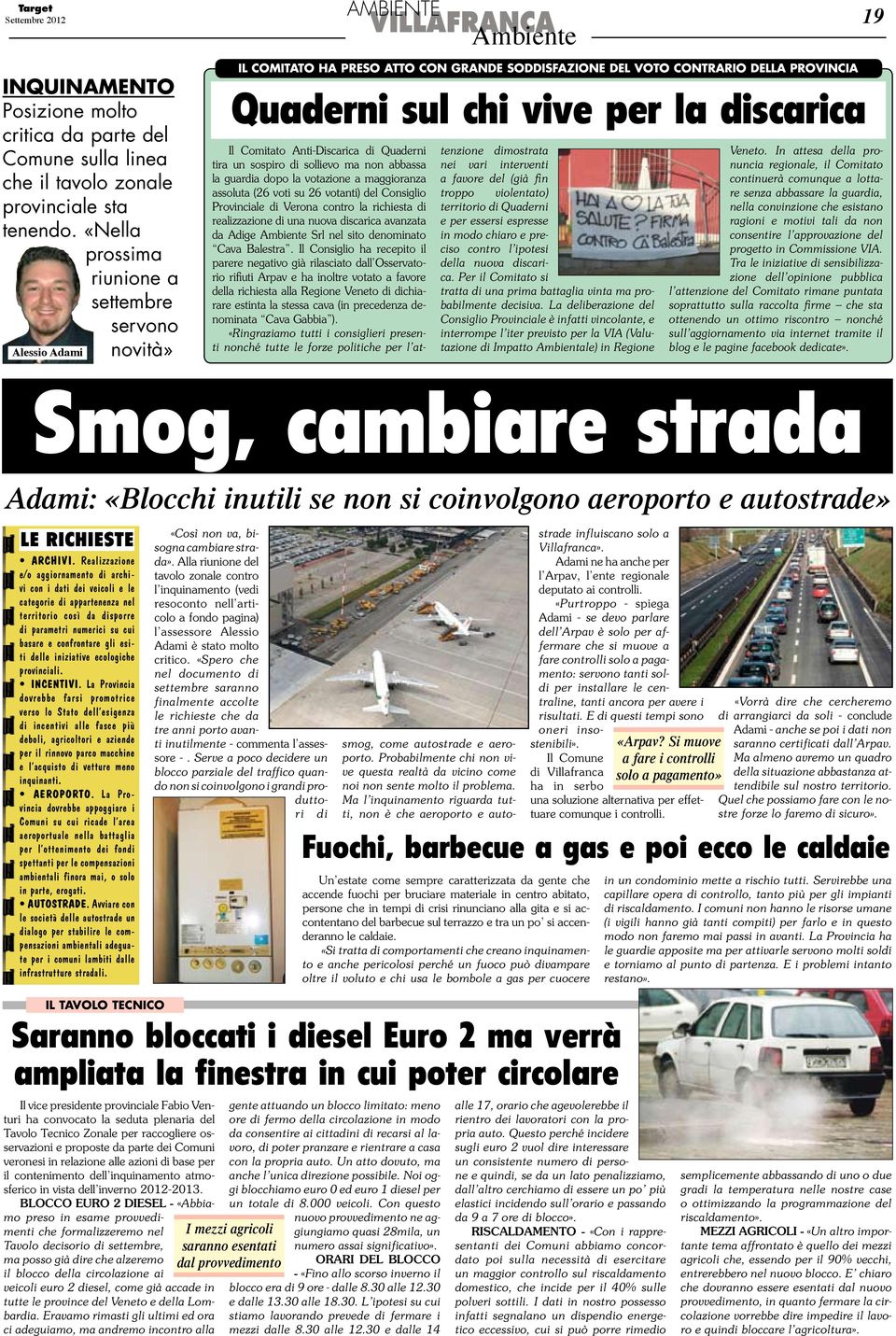 vive per la discarica Il Comitato Anti-Discarica di Quaderni tira un sospiro di sollievo ma non abbassa la guardia dopo la votazione a maggioranza assoluta (26 voti su 26 votanti) del Consiglio