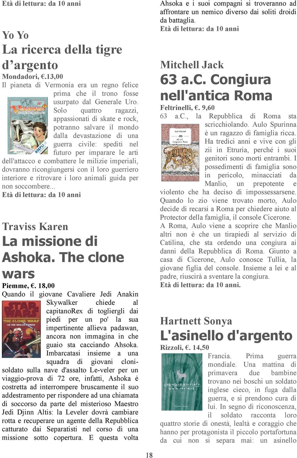 imperiali, dovranno ricongiungersi con il loro guerriero interiore e ritrovare i loro animali guida per non soccombere... Età di lettura: da 10 anni Traviss Karen La missione di Ashoka.