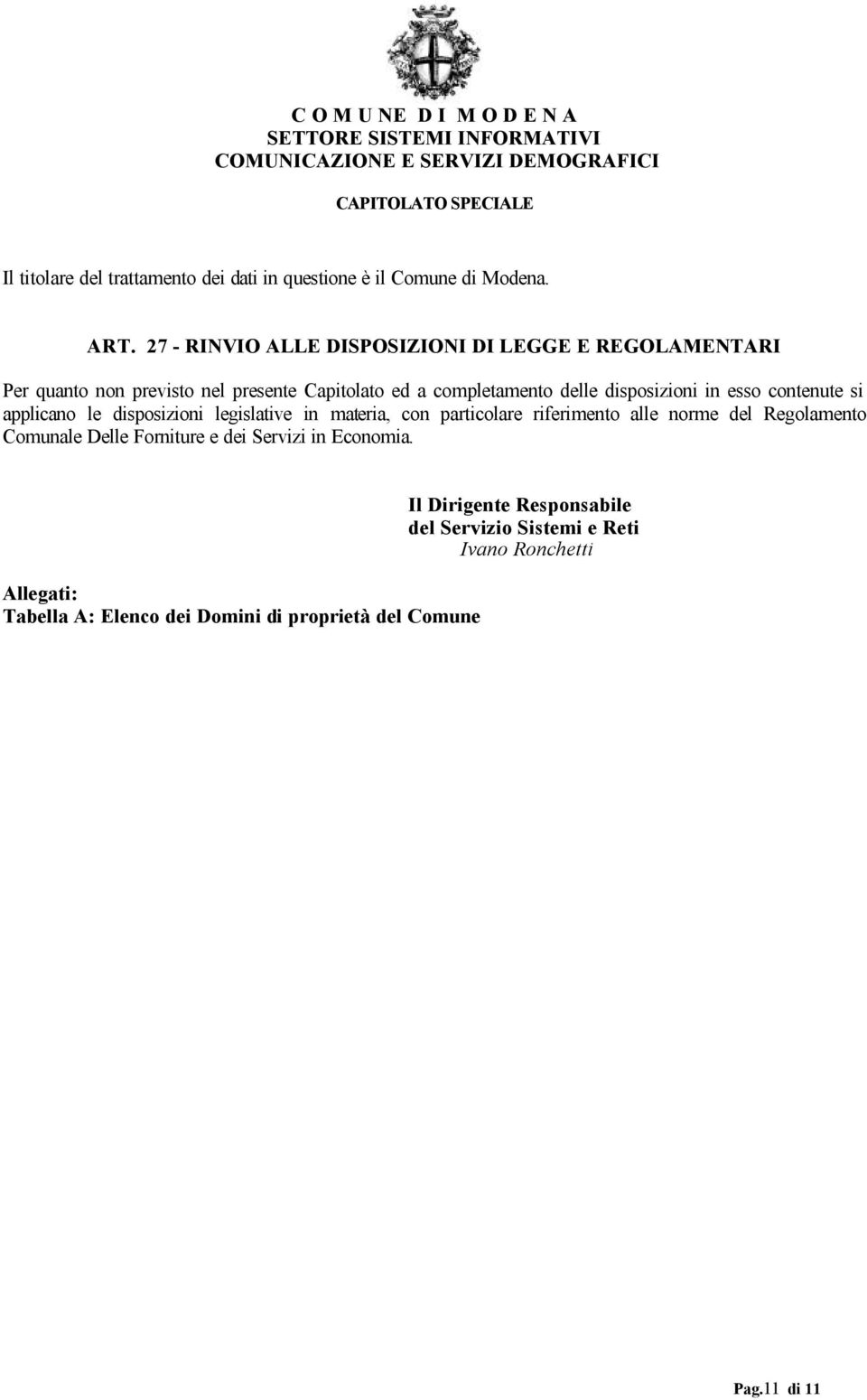 disposizioni in esso contenute si applicano le disposizioni legislative in materia, con particolare riferimento alle norme del