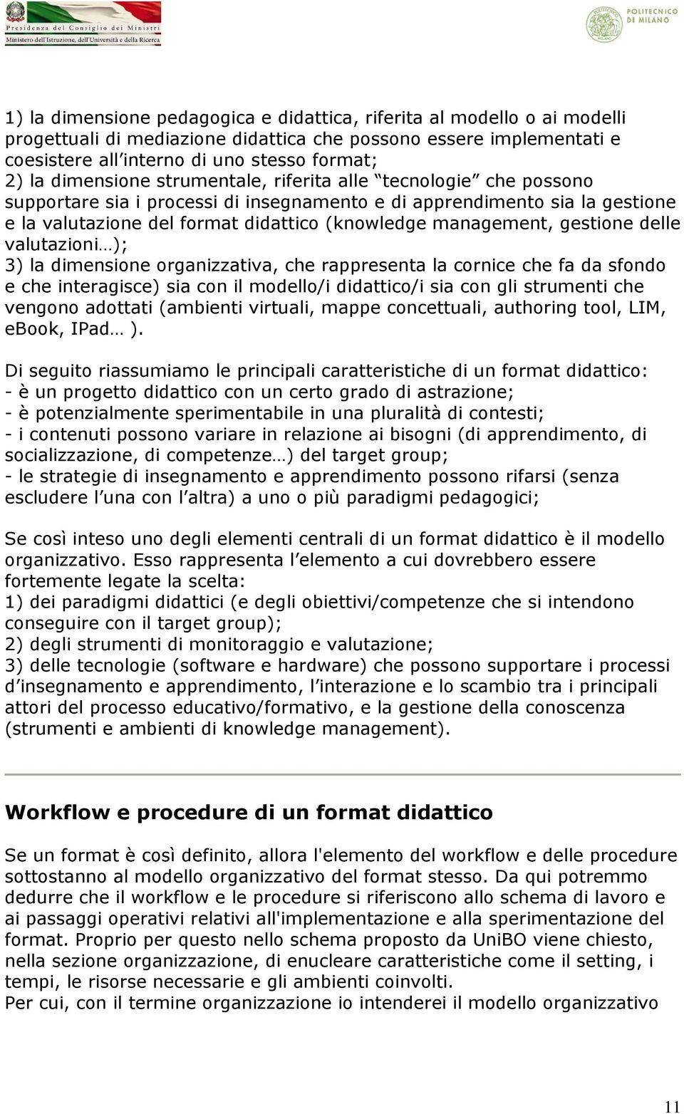 ); 3) la dimensine rganizzativa, che rappresenta la crnice che fa da sfnd e che interagisce) sia cn il mdell/i didattic/i sia cn gli strumenti che vengn adttati (ambienti virtuali, mappe cncettuali,