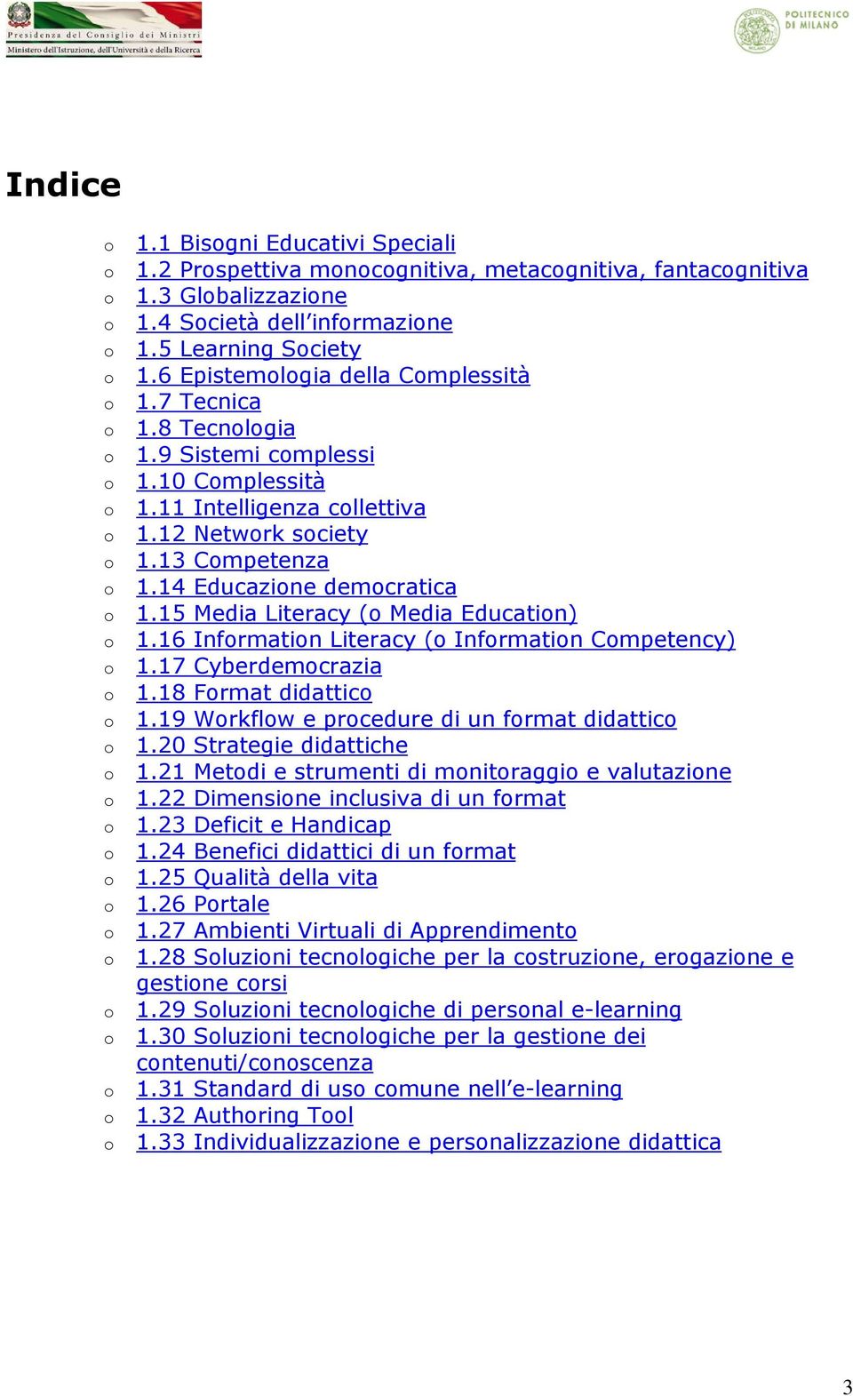 16 Infrmatin Literacy ( Infrmatin Cmpetency) 1.17 Cyberdemcrazia 1.18 Frmat didattic 1.19 Wrkflw e prcedure di un frmat didattic 1.20 Strategie didattiche 1.