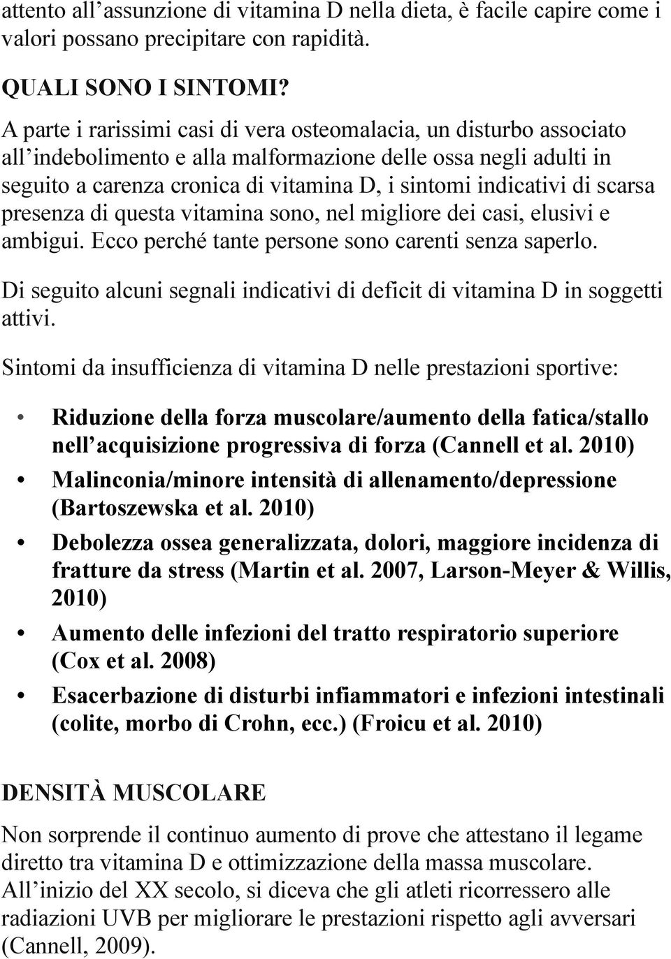 scarsa presenza di questa vitamina sono, nel migliore dei casi, elusivi e ambigui. Ecco perché tante persone sono carenti senza saperlo.