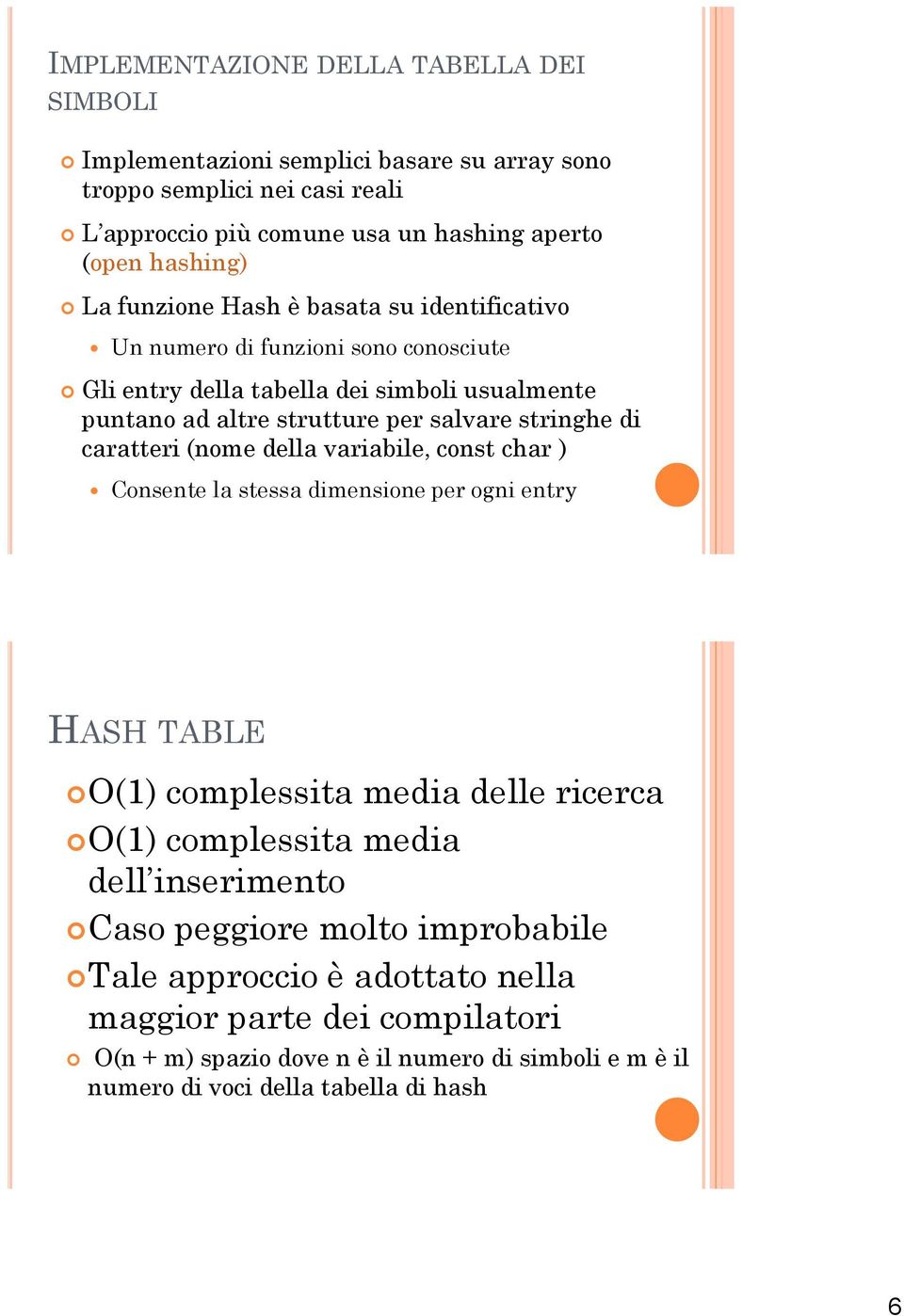 caratteri (nome della variabile, const char ) Consente la stessa dimensione per ogni entry HASH TABLE O(1) complessita media delle ricerca O(1) complessita media dell inserimento