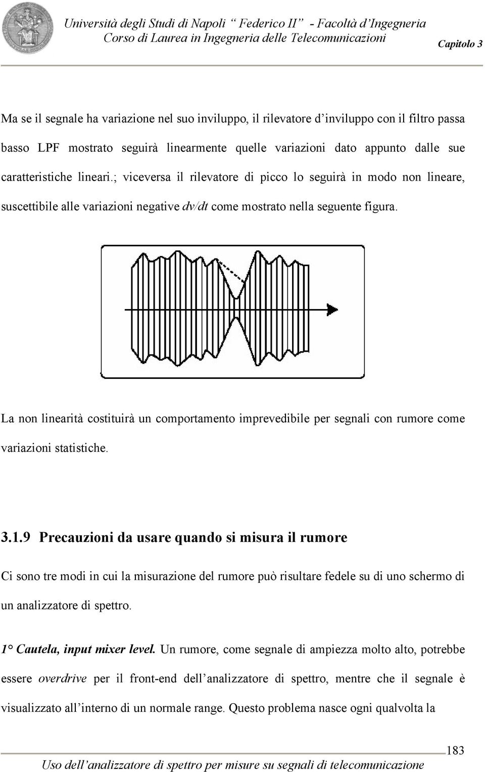 La non linearità costituirà un comportamento imprevedibile per segnali con rumore come variazioni statistiche. 3.1.