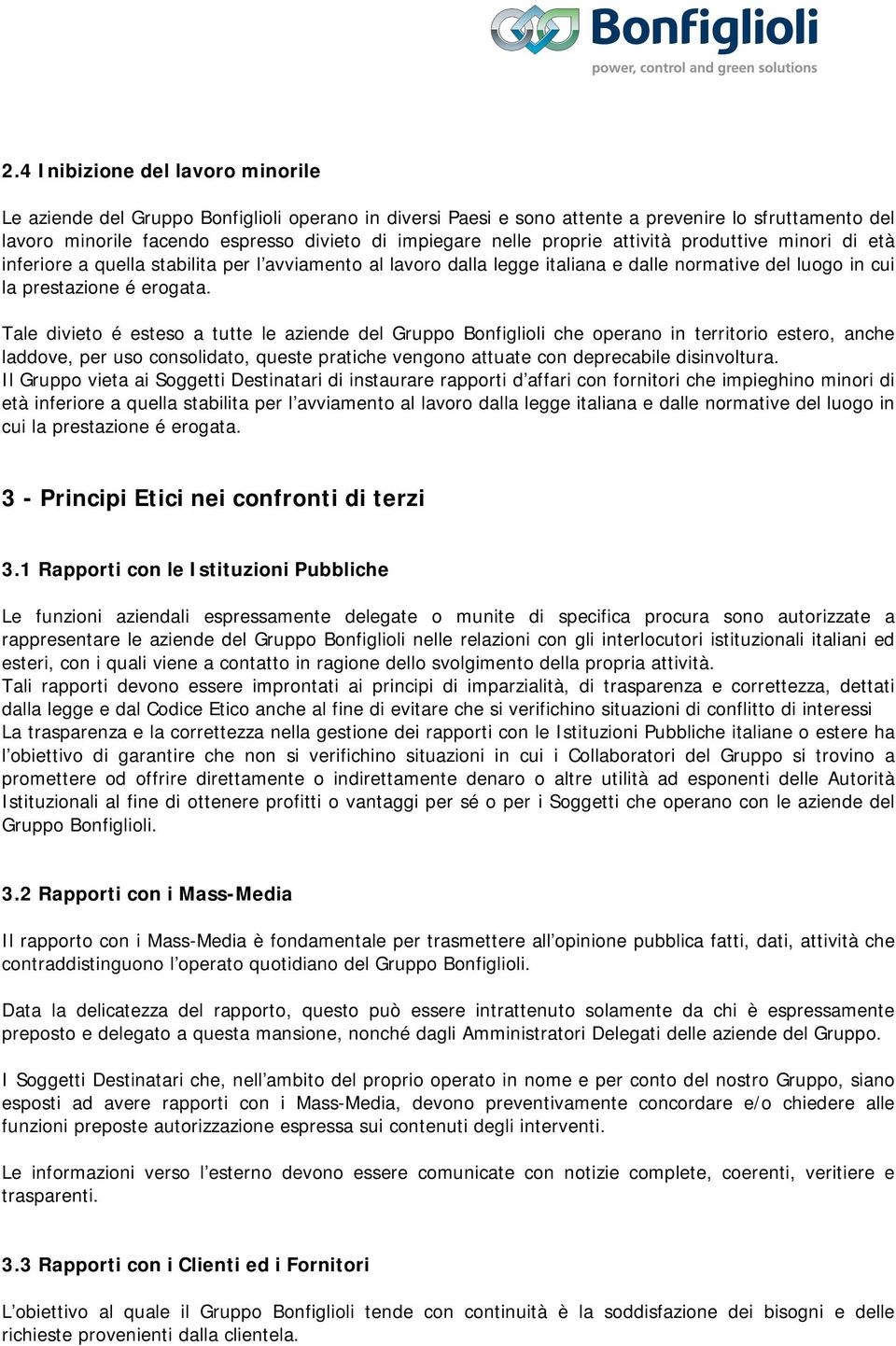 Tale divieto é esteso a tutte le aziende del Gruppo Bonfiglioli che operano in territorio estero, anche laddove, per uso consolidato, queste pratiche vengono attuate con deprecabile disinvoltura.