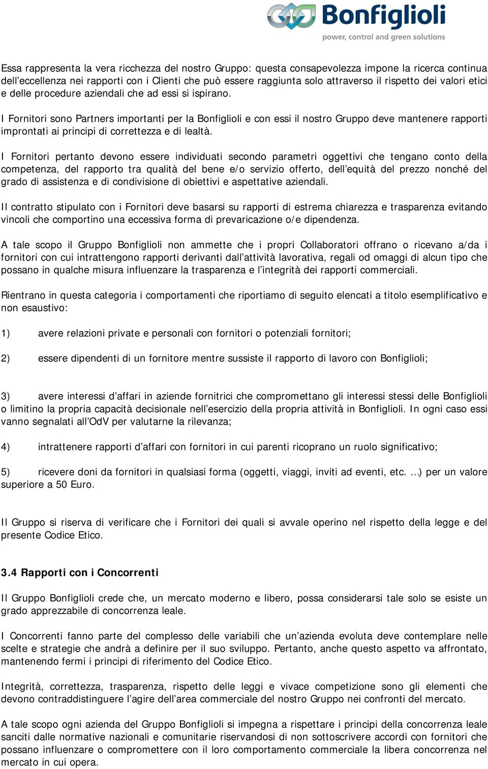 I Fornitori sono Partners importanti per la Bonfiglioli e con essi il nostro Gruppo deve mantenere rapporti improntati ai principi di correttezza e di lealtà.